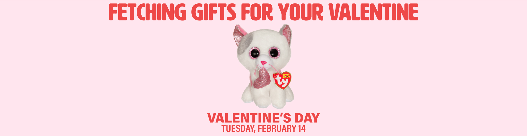 FETCHING GIFTS FOR YOUR VALENTINE: Valentine's Day: Tuesday, February 14