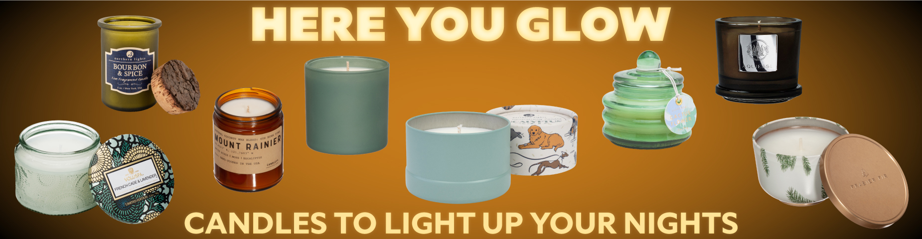HERE YOU GLOW: Candles to light up your nights