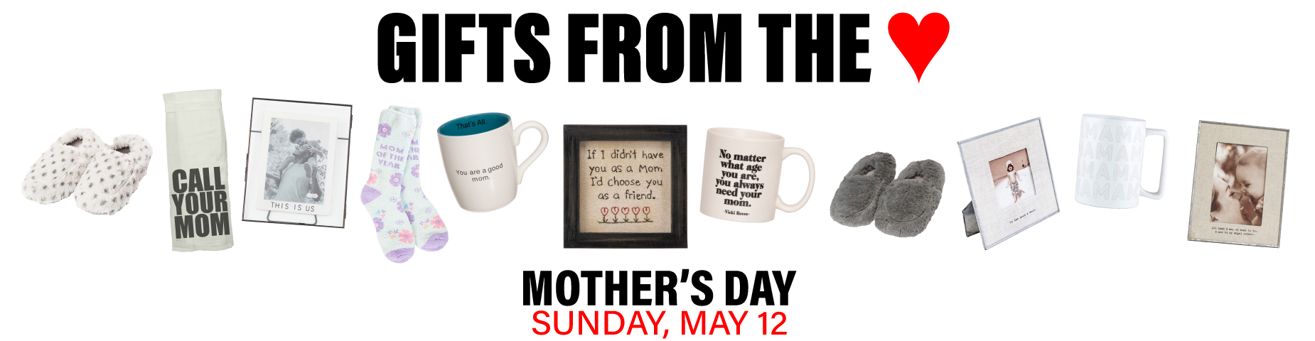 GIFTS FROM THE ♥: Mother's Day, Sun. May 12