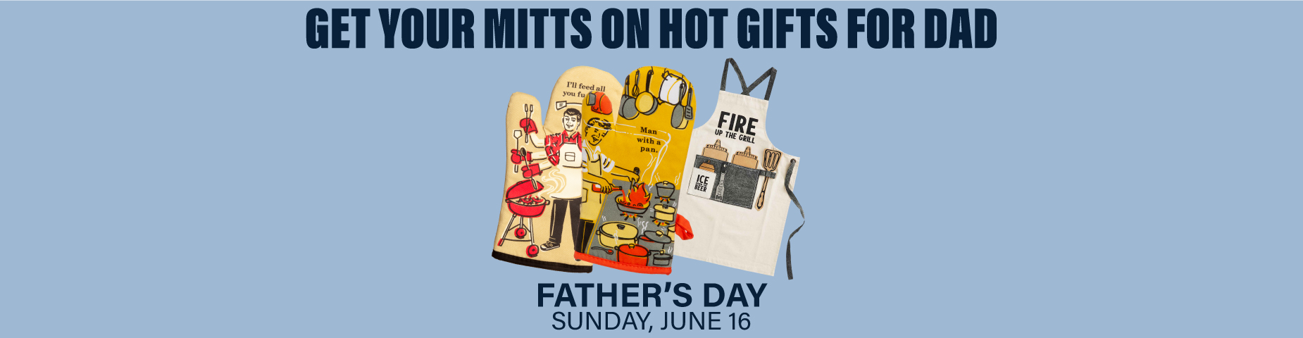 GET YOUR MITTS ON HOT GIFTS FOR DAD: Father's Day, Sun. June 16