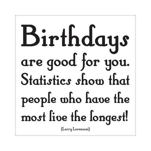Birthday Card: Birthdays Are Good