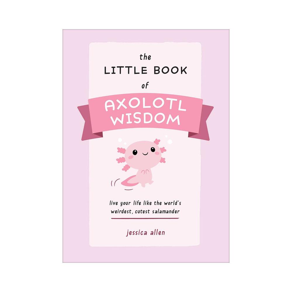  The Little Book Of Axolotl Wisdom