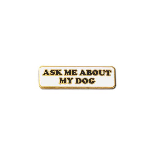 Enamel Pin: Ask Me About My Dog
