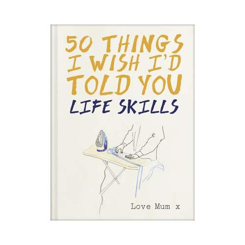  50 Things I Wish I ' D Told You : Life Skills