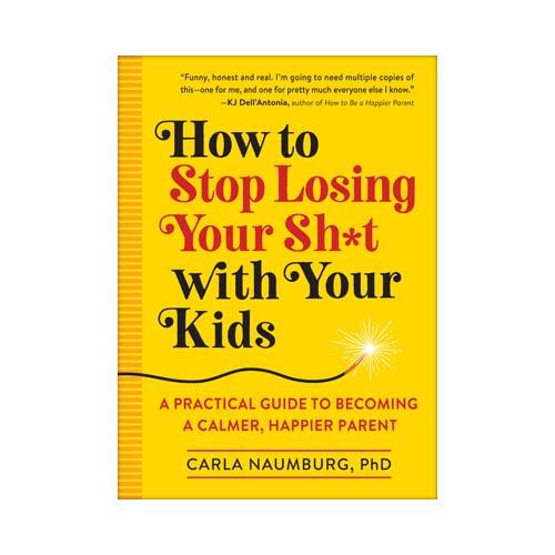 How to Stop Losing Your Sh*t w/Your Kids